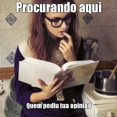 Procurando aqui Quem pediu tua opiniao