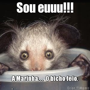 Sou euuu!!! A Marinha. . .  O bicho feio.
.