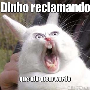 Dinho reclamando que ninguem warda