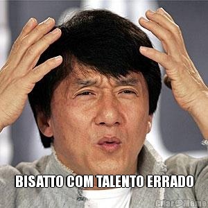  BISATTO COM TALENTO ERRADO