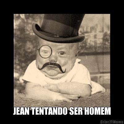  JEAN TENTANDO SER HOMEM