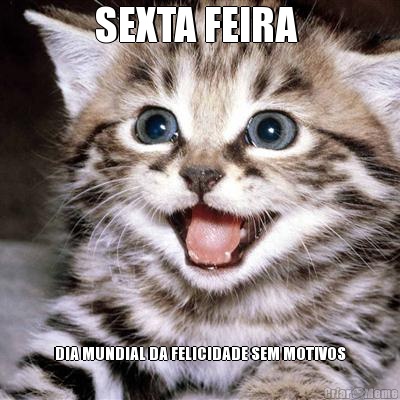 SEXTA FEIRA  DIA MUNDIAL DA FELICIDADE SEM MOTIVOS