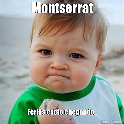 Montserrat F�rias est�o chegando...