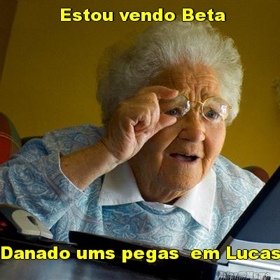  Estou vendo Beta Danado ums pegas  em Lucas