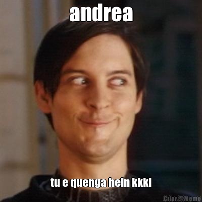 andrea tu e quenga hein kkkl