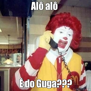 Al� al�  � do Guga???