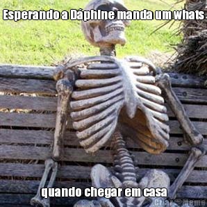 Esperando a D�phine manda um whats quando chegar em casa
