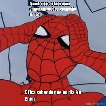 Quando voc� vai faser a sua
viagem que voc� esperou muito
tempo E fica sabendo que no dia � o
Enen 