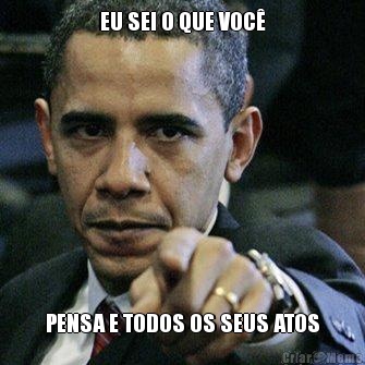 EU SEI O QUE VOC� PENSA E TODOS OS SEUS ATOS