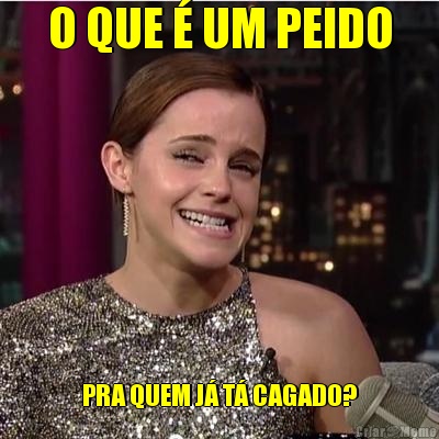 O QUE � UM PEIDO PRA QUEM J� T� CAGADO?