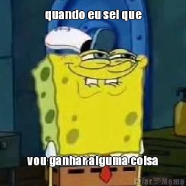 quando eu sei que vou ganhar alguma coisa
