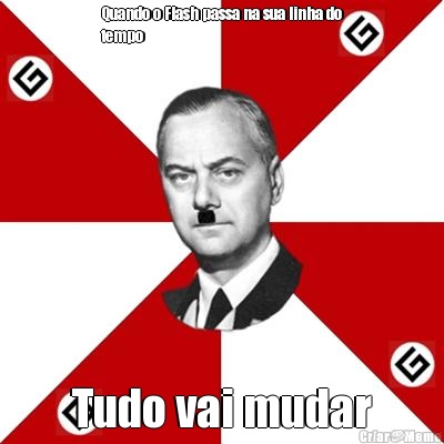 Quando o Flash passa na sua linha do
tempo  Tudo vai mudar