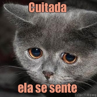 Cuitada  ela se sente 