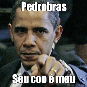 Pedrobras Seu coo � meu