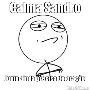 Calma Sandro Junio ainda precisa de ora��o