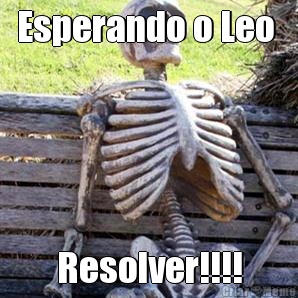 Esperando o Leo  Resolver!!!!