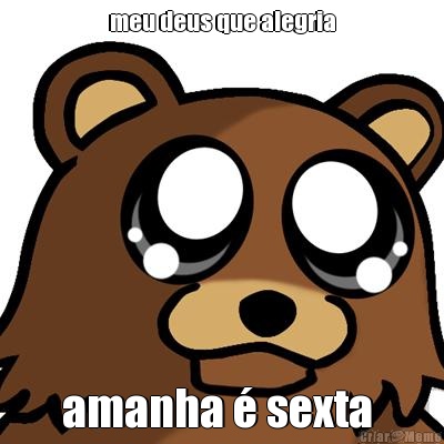 meu deus que alegria amanha � sexta 