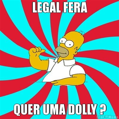 LEGAL FERA QUER UMA DOLLY ?