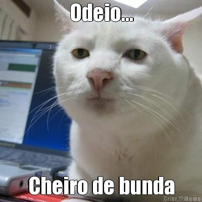 Odeio... Cheiro de bunda