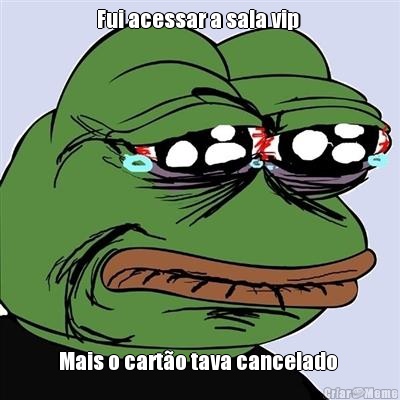 Fui acessar a sala vip  Mais o cart�o tava cancelado 