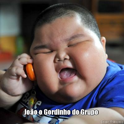  Jo�o o Gordinho do Grupo 