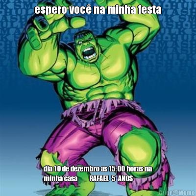  espero voc� na minha festa  dia 10 de dezembro as 15:00 horas na
minha casa        RAFAEL  5  ANOS 
