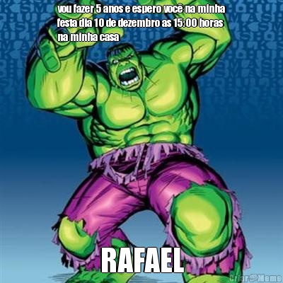 vou fazer 5 anos e espero voc� na minha
festa dia 10 de dezembro as 15:00 horas
na minha casa RAFAEL