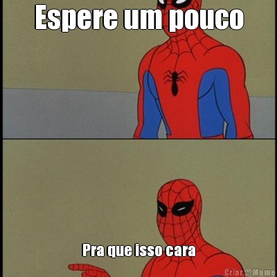 Espere um pouco Pra que isso cara