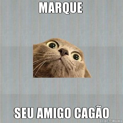 MARQUE  SEU AMIGO CAG�O