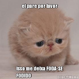 ei pare por favor isso me deixa FODA-SE
FODIDO