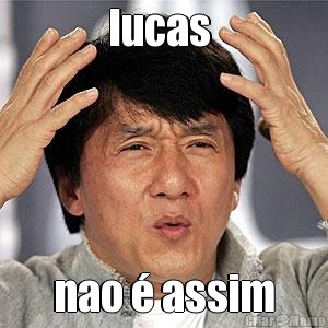 lucas  nao � assim