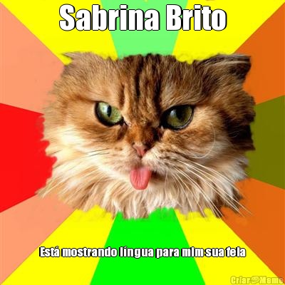 Sabrina Brito Est� mostrando l�ngua para mim sua feia