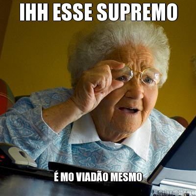 IHH ESSE SUPREMO � MO VIAD�O MESMO