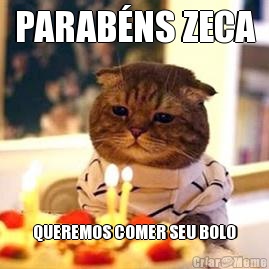 PARAB�NS ZECA QUEREMOS COMER SEU BOLO