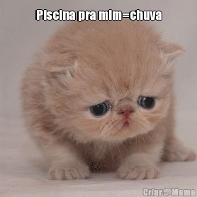 Piscina pra mim=chuva 