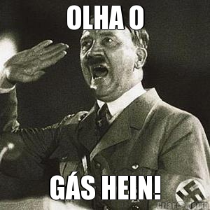 OLHA O G�S HEIN!