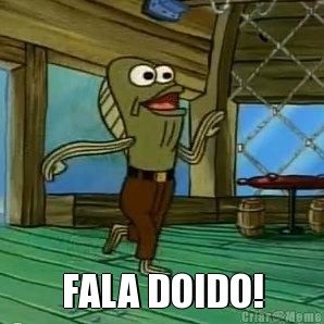 FALA DOIDO!
