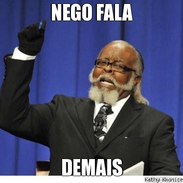 NEGO FALA DEMAIS