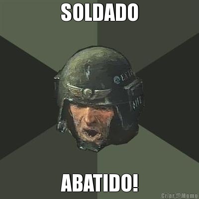 SOLDADO ABATIDO!