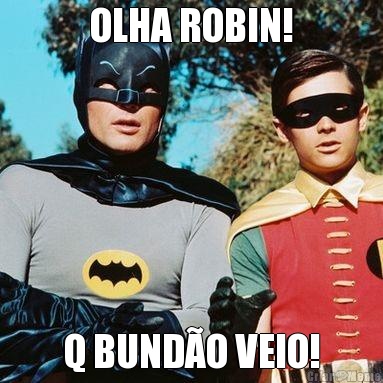 OLHA ROBIN! Q BUND�O VEIO!