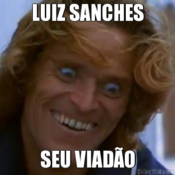 LUIZ SANCHES SEU VIAD�O