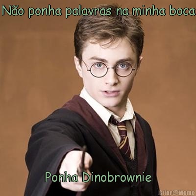 N�o ponha palavras na minha boca Ponha Dinobrownie