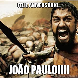 FELIZ ANIVERS�RIO... JO�O PAULO!!!!