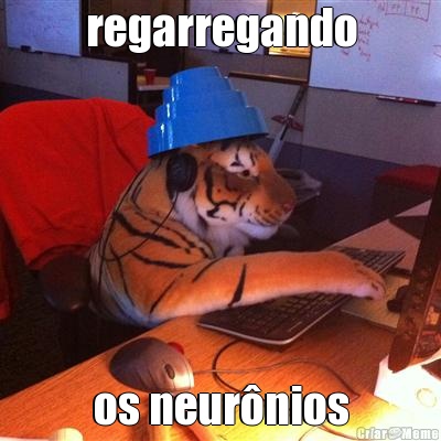regarregando os neur�nios
