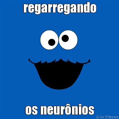 regarregando os neur�nios