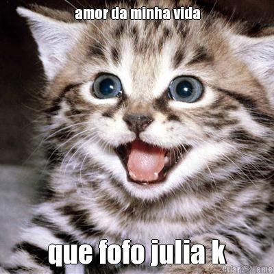 amor da minha vida que fofo julia k
