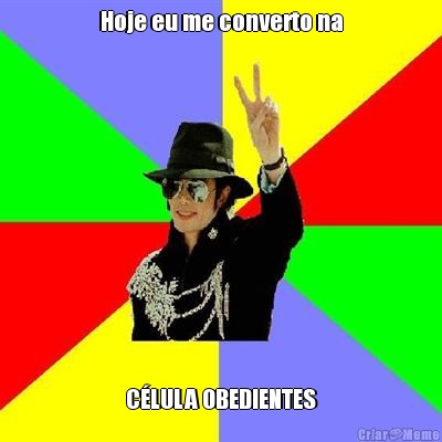 Hoje eu me converto na C�LULA OBEDIENTES