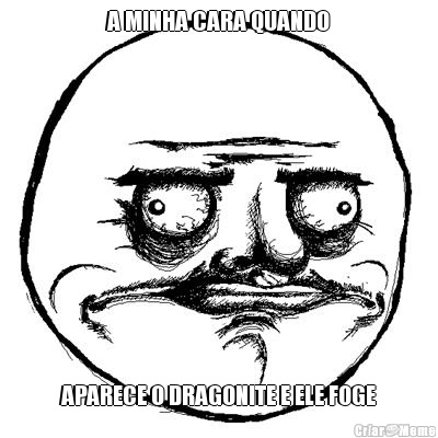 A MINHA CARA QUANDO APARECE O DRAGONITE E ELE FOGE