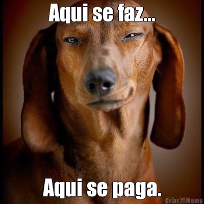 Aqui se faz... Aqui se paga.