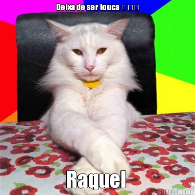 Deixa de ser louca ☆☆☆ Raquel 